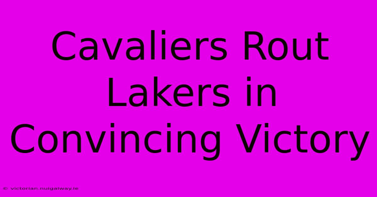 Cavaliers Rout Lakers In Convincing Victory