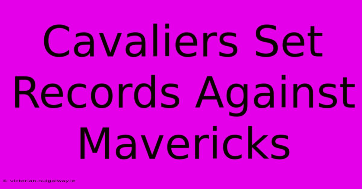 Cavaliers Set Records Against Mavericks