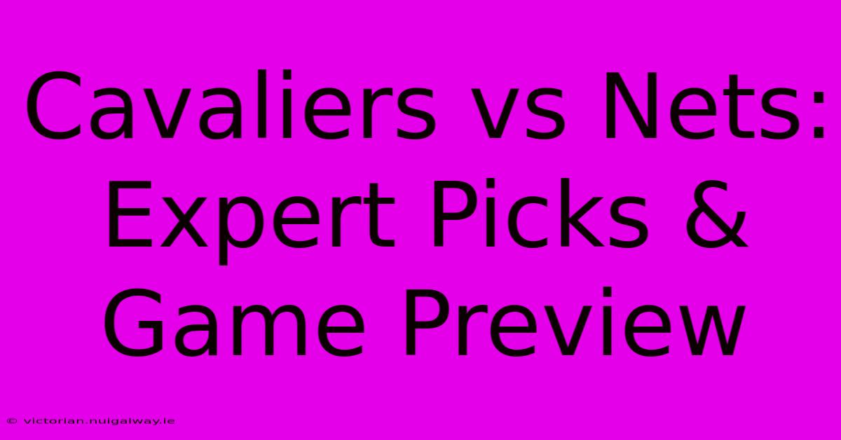 Cavaliers Vs Nets: Expert Picks & Game Preview