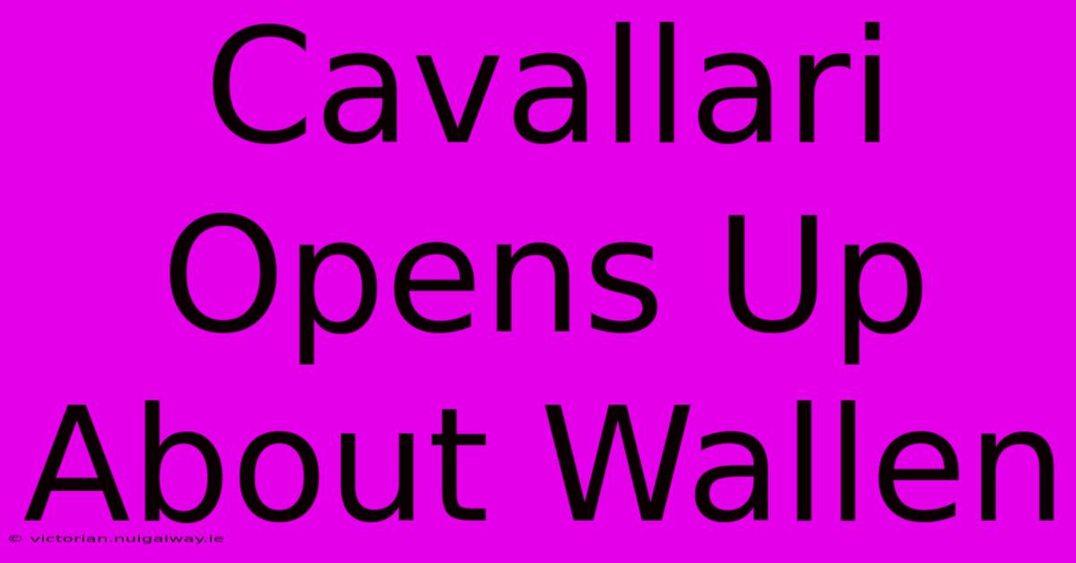 Cavallari Opens Up About Wallen