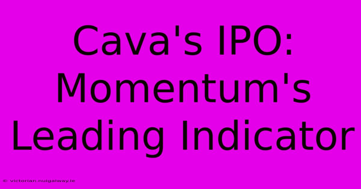 Cava's IPO:  Momentum's Leading Indicator 