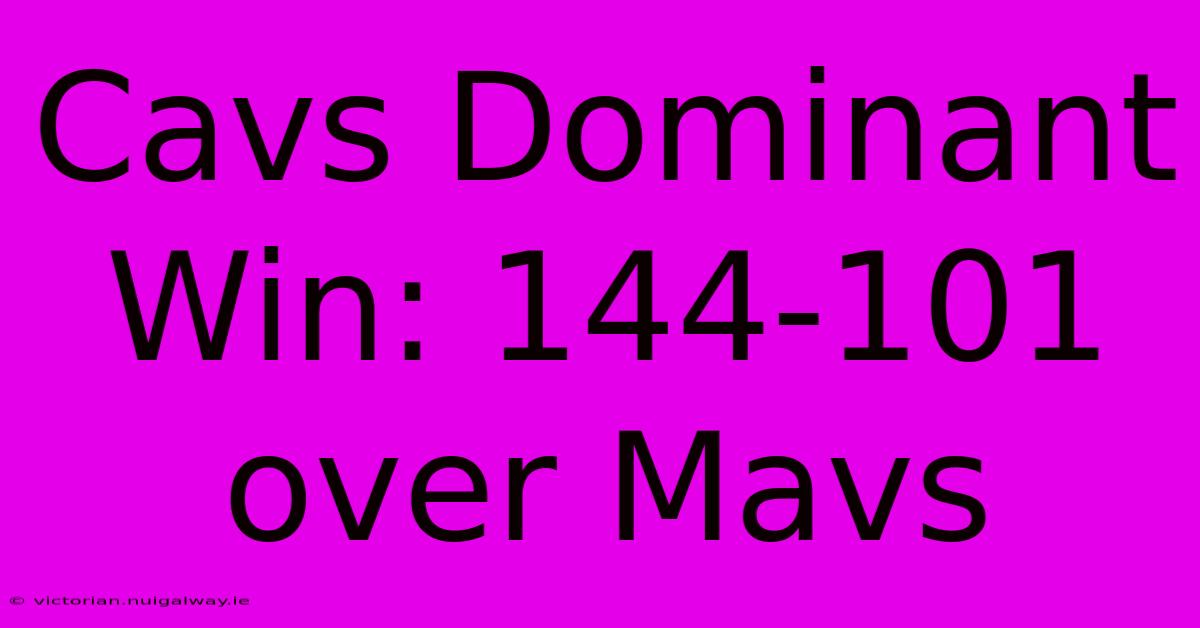 Cavs Dominant Win: 144-101 Over Mavs