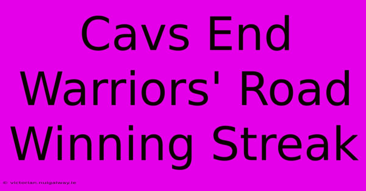 Cavs End Warriors' Road Winning Streak