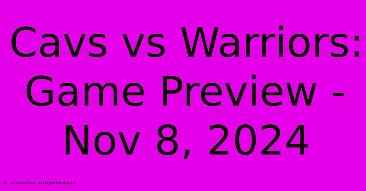 Cavs Vs Warriors: Game Preview - Nov 8, 2024