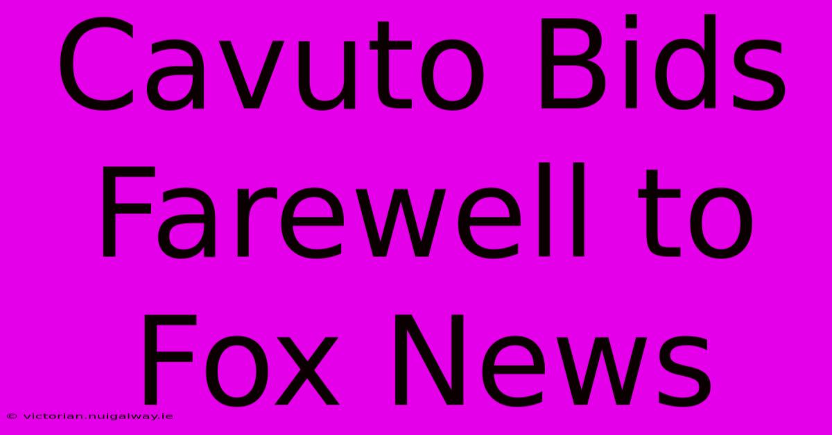 Cavuto Bids Farewell To Fox News