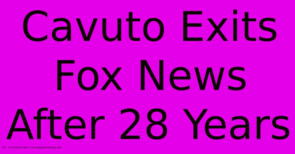 Cavuto Exits Fox News After 28 Years