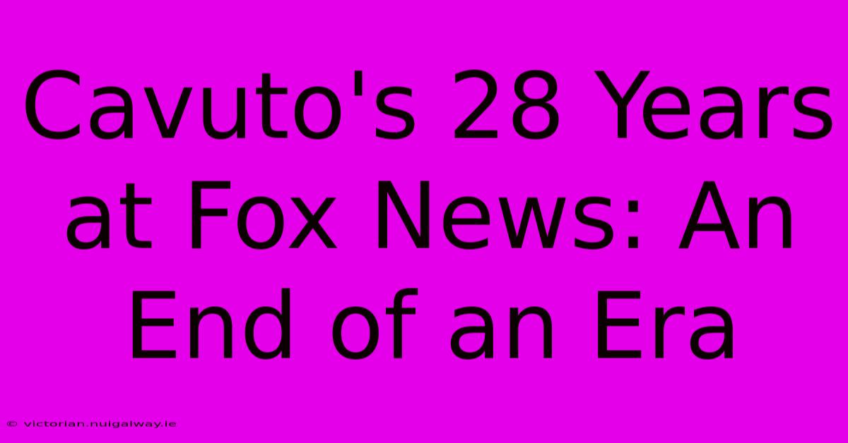 Cavuto's 28 Years At Fox News: An End Of An Era