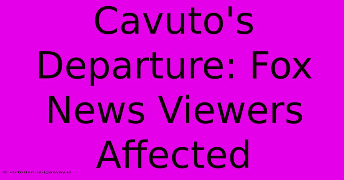 Cavuto's Departure: Fox News Viewers Affected