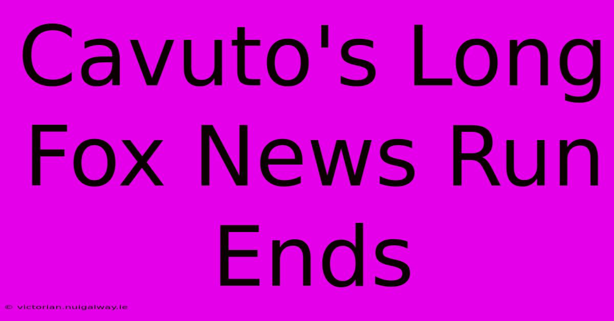 Cavuto's Long Fox News Run Ends