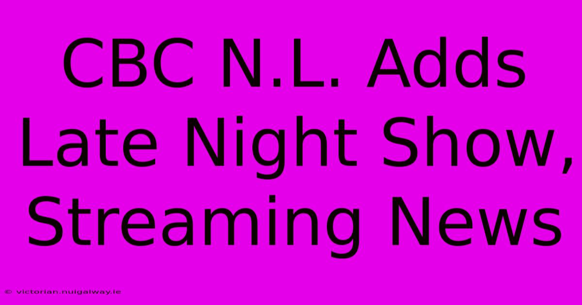 CBC N.L. Adds Late Night Show, Streaming News