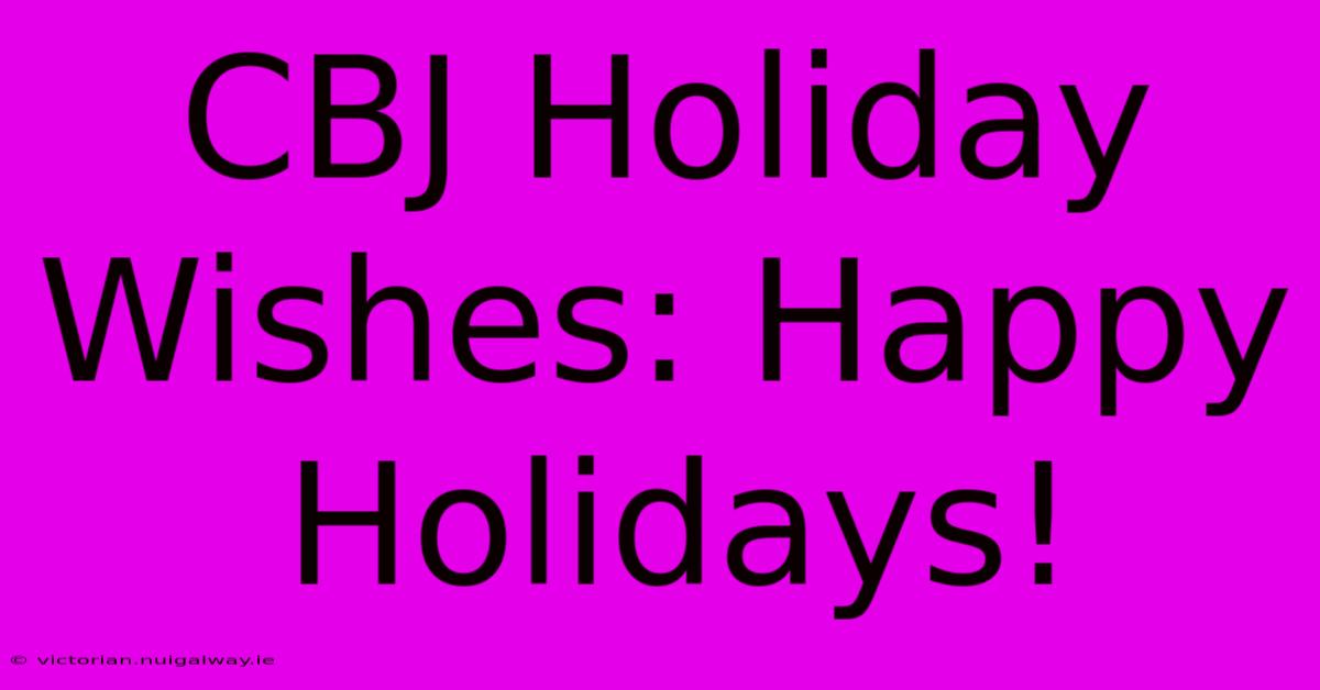 CBJ Holiday Wishes: Happy Holidays!