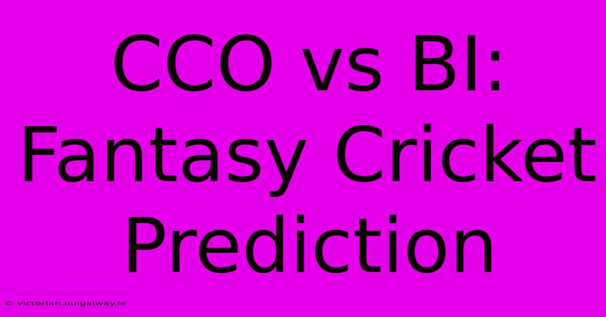 CCO Vs BI: Fantasy Cricket Prediction