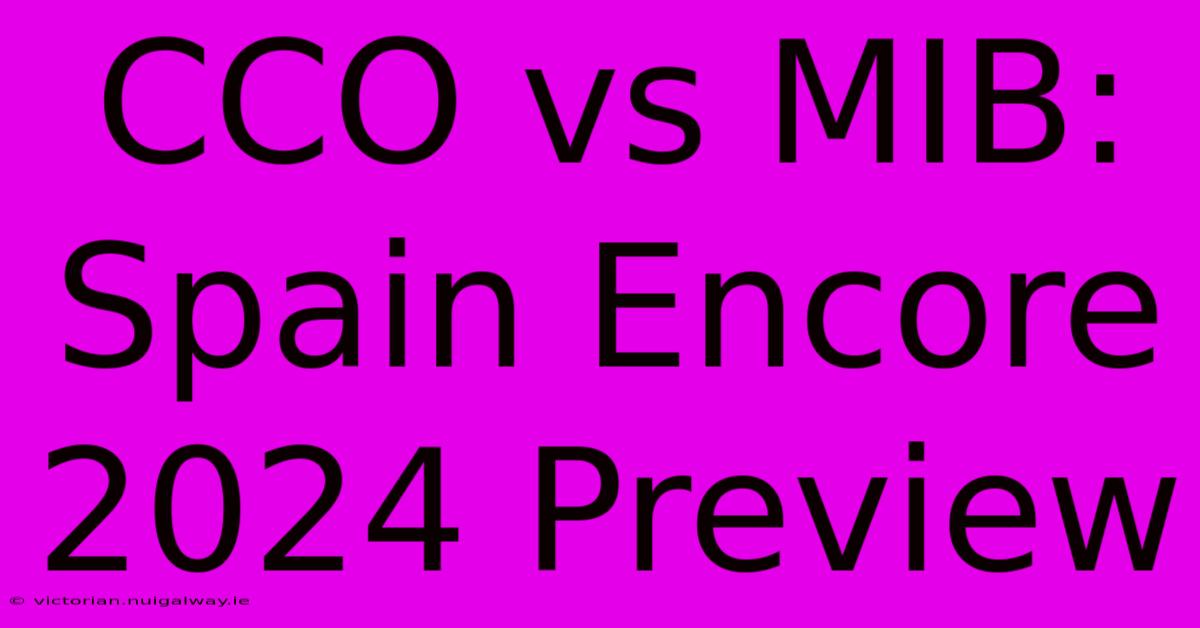 CCO Vs MIB: Spain Encore 2024 Preview