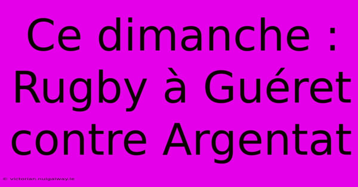 Ce Dimanche : Rugby À Guéret Contre Argentat