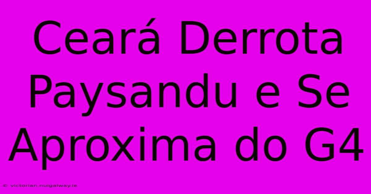 Ceará Derrota Paysandu E Se Aproxima Do G4