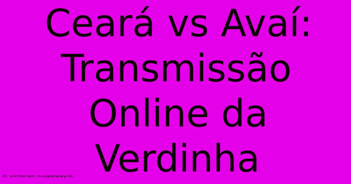 Ceará Vs Avaí: Transmissão Online Da Verdinha