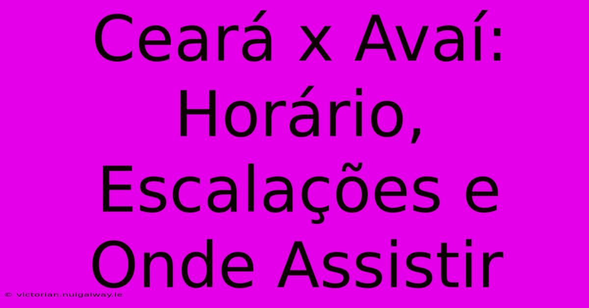 Ceará X Avaí: Horário, Escalações E Onde Assistir