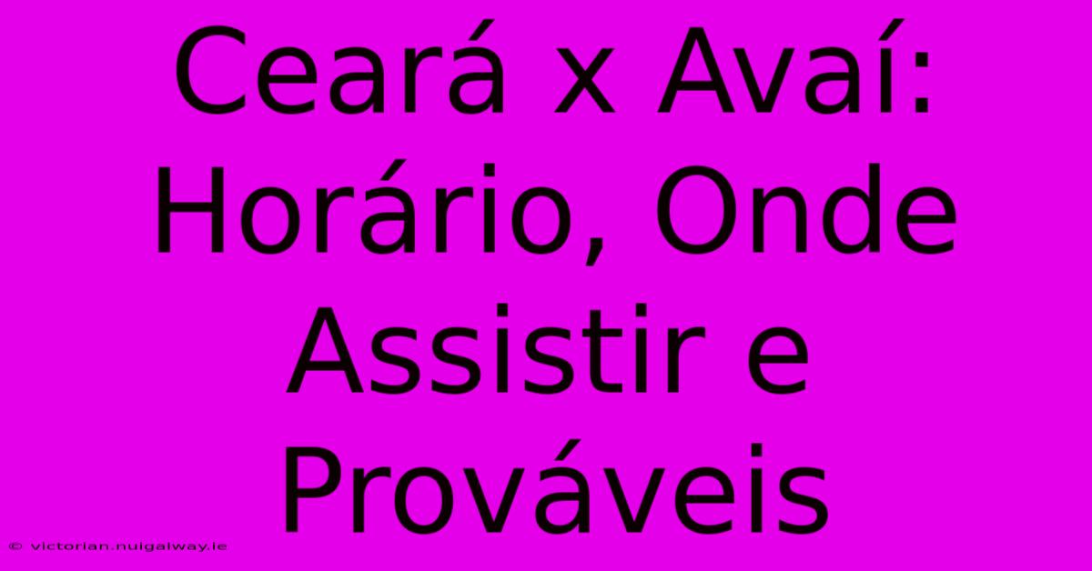 Ceará X Avaí: Horário, Onde Assistir E Prováveis