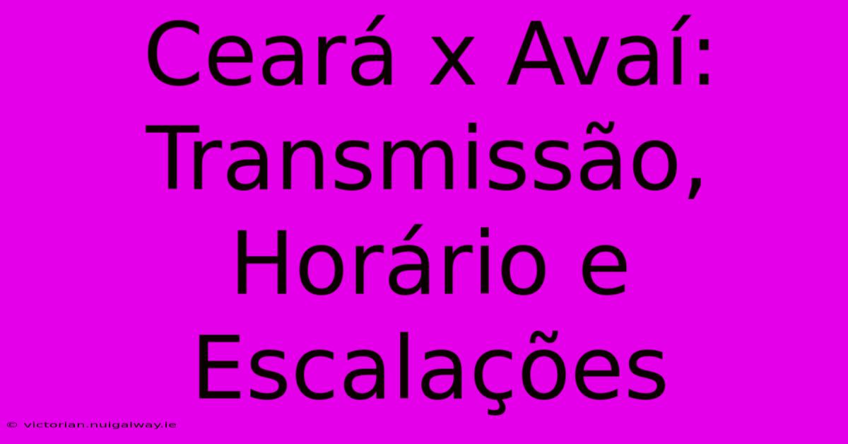 Ceará X Avaí: Transmissão, Horário E Escalações 