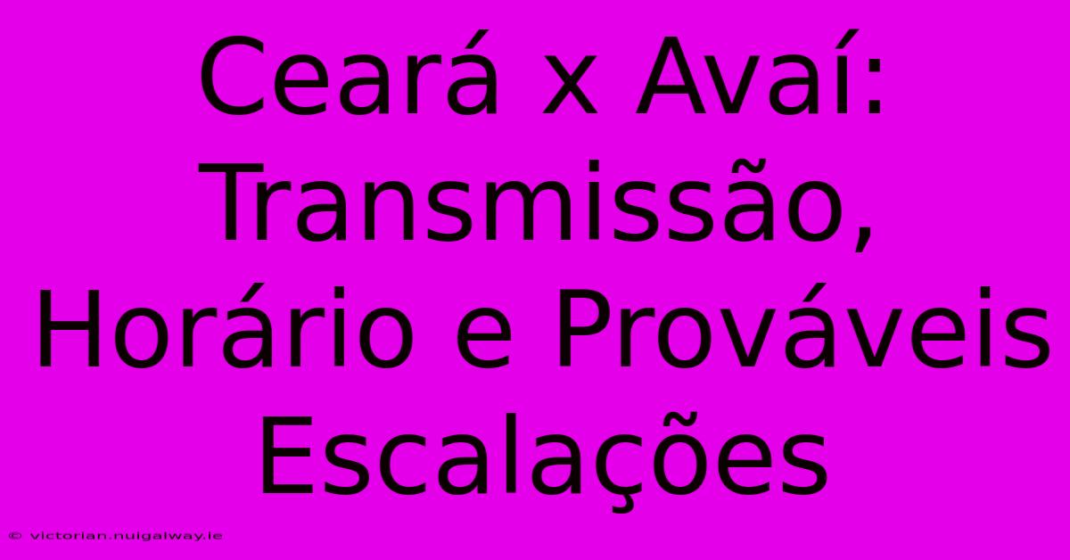 Ceará X Avaí: Transmissão, Horário E Prováveis Escalações