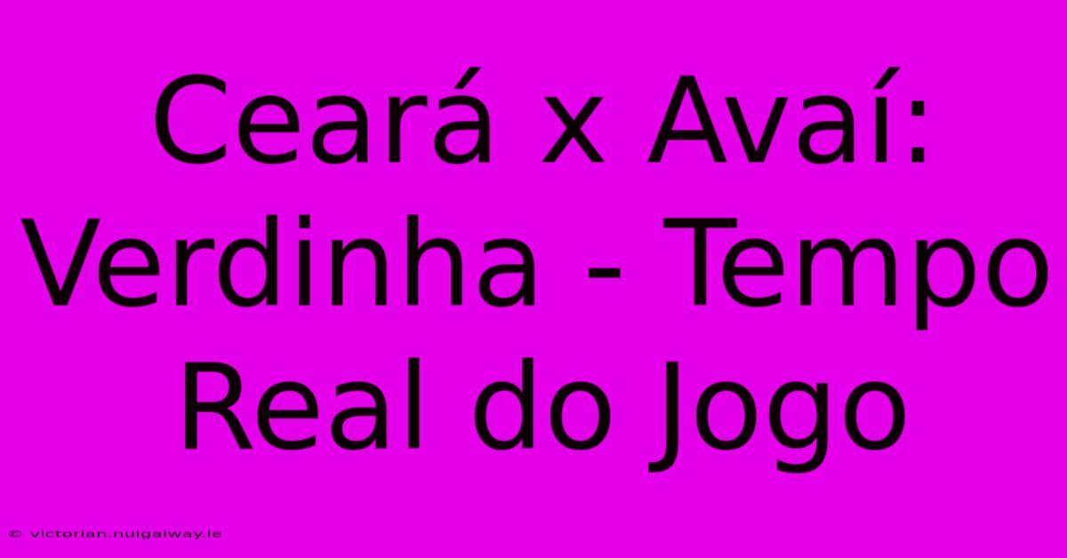 Ceará X Avaí: Verdinha - Tempo Real Do Jogo