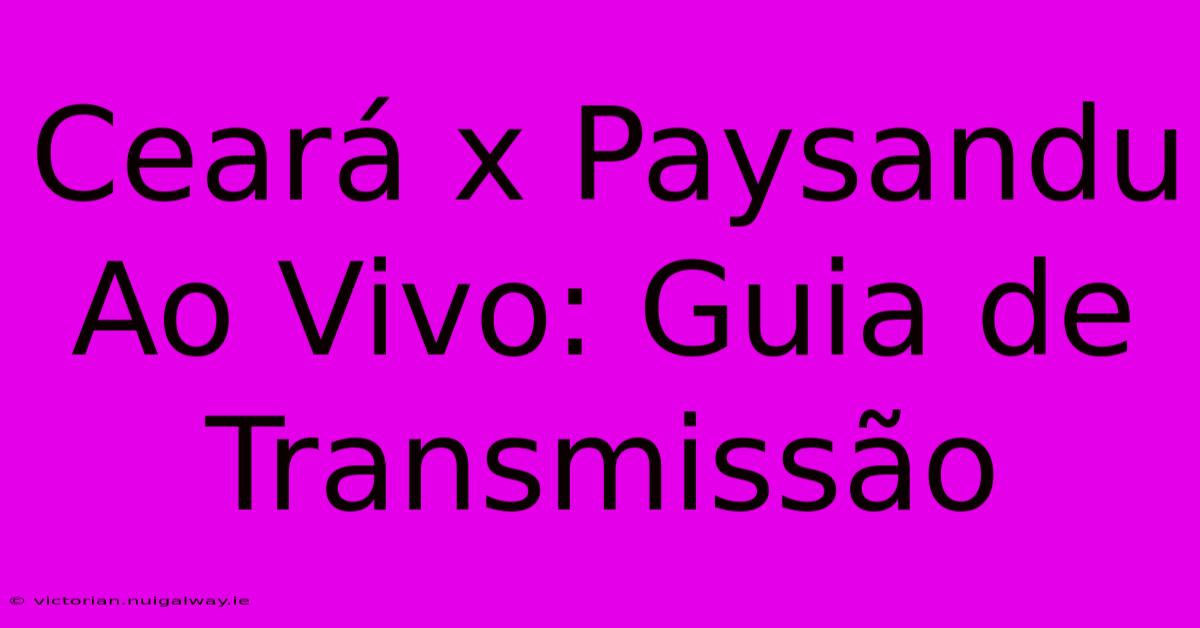 Ceará X Paysandu Ao Vivo: Guia De Transmissão 