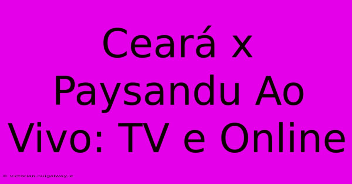 Ceará X Paysandu Ao Vivo: TV E Online