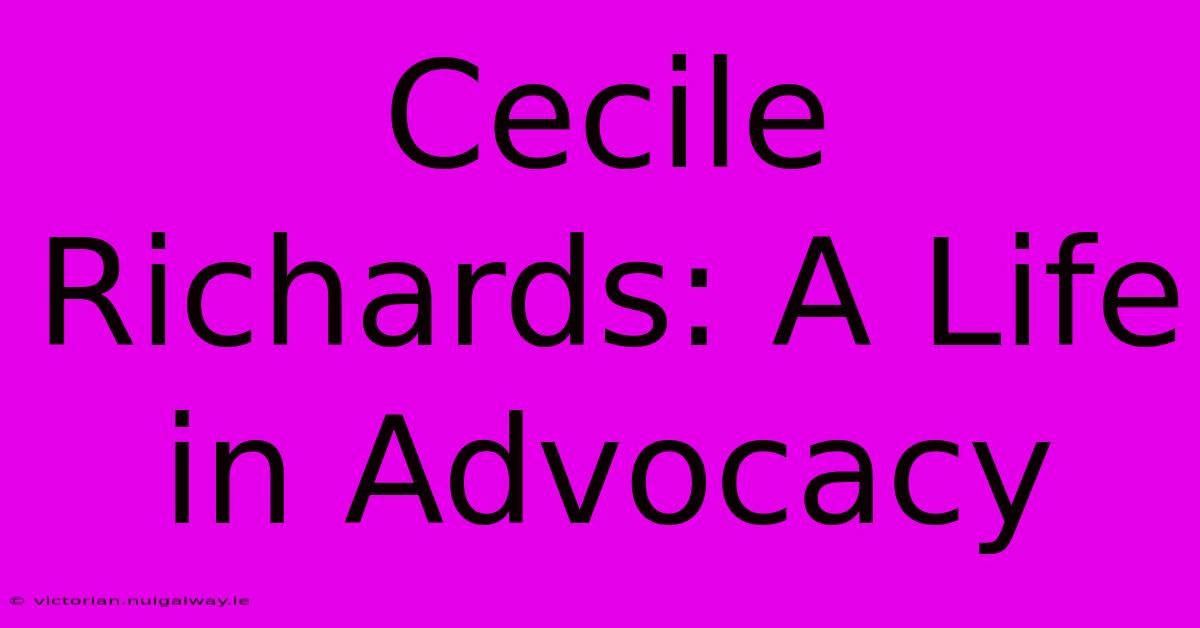 Cecile Richards: A Life In Advocacy