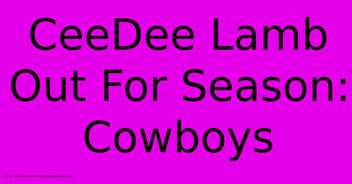 CeeDee Lamb Out For Season: Cowboys