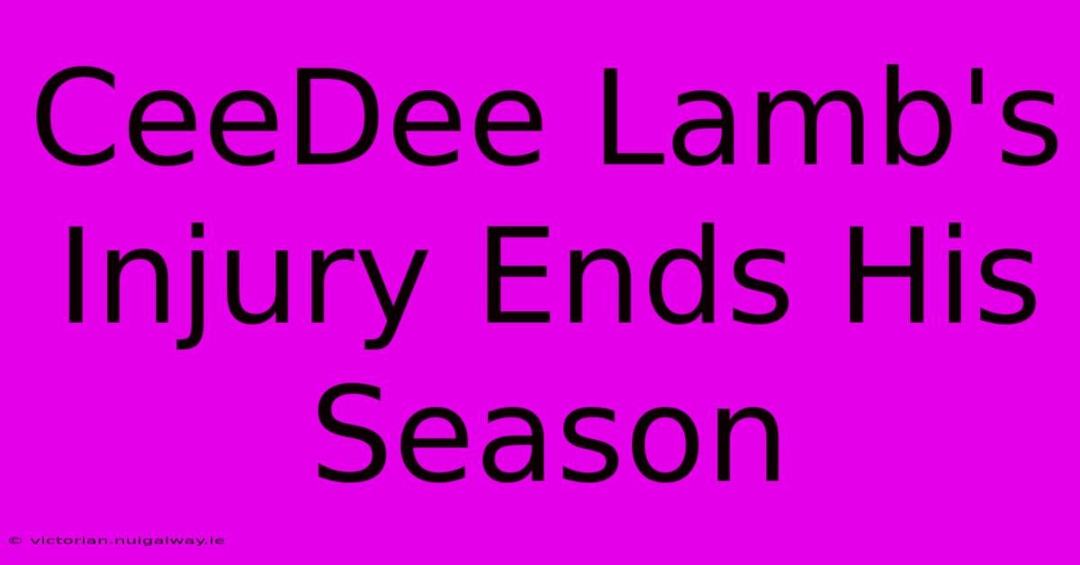 CeeDee Lamb's Injury Ends His Season