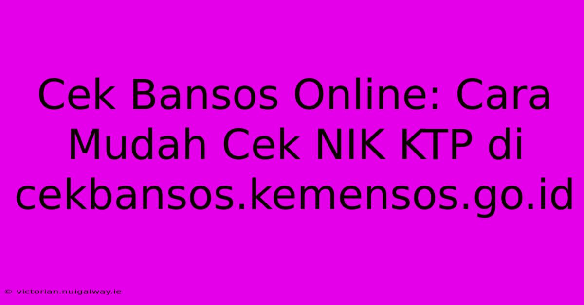 Cek Bansos Online: Cara Mudah Cek NIK KTP Di Cekbansos.kemensos.go.id