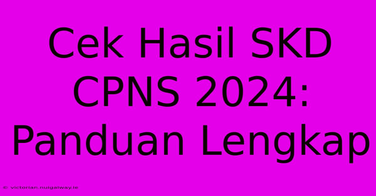 Cek Hasil SKD CPNS 2024: Panduan Lengkap