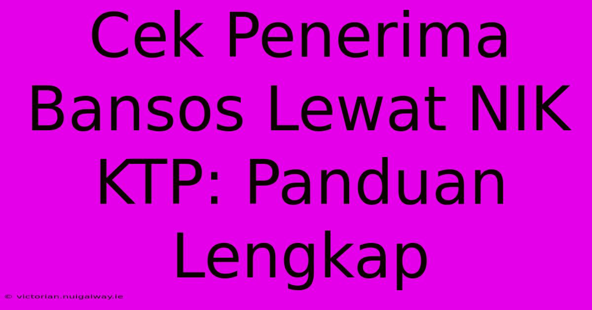 Cek Penerima Bansos Lewat NIK KTP: Panduan Lengkap