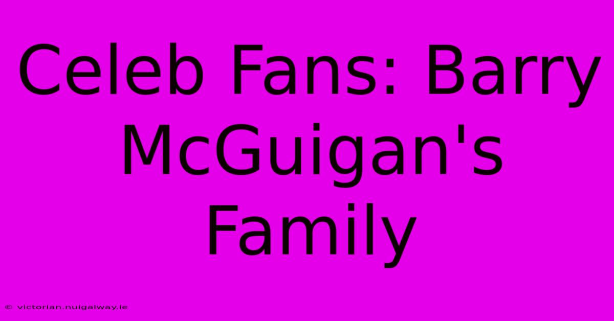 Celeb Fans: Barry McGuigan's Family