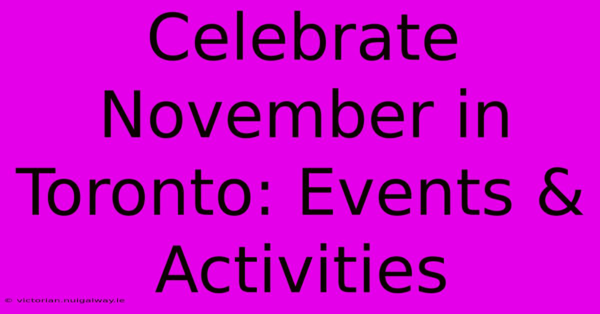 Celebrate November In Toronto: Events & Activities