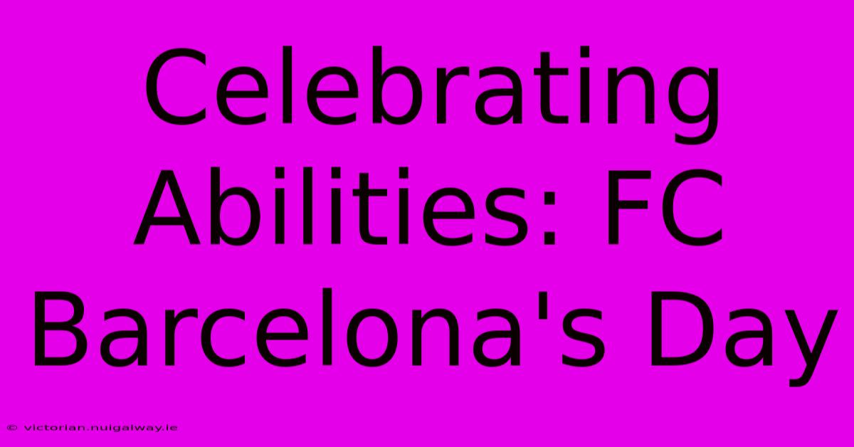 Celebrating Abilities: FC Barcelona's Day