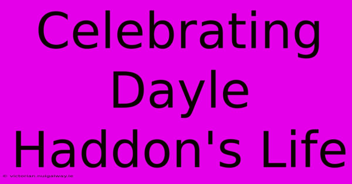 Celebrating Dayle Haddon's Life