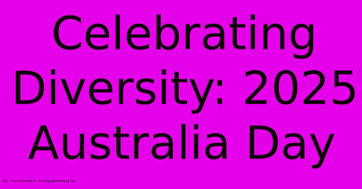 Celebrating Diversity: 2025 Australia Day