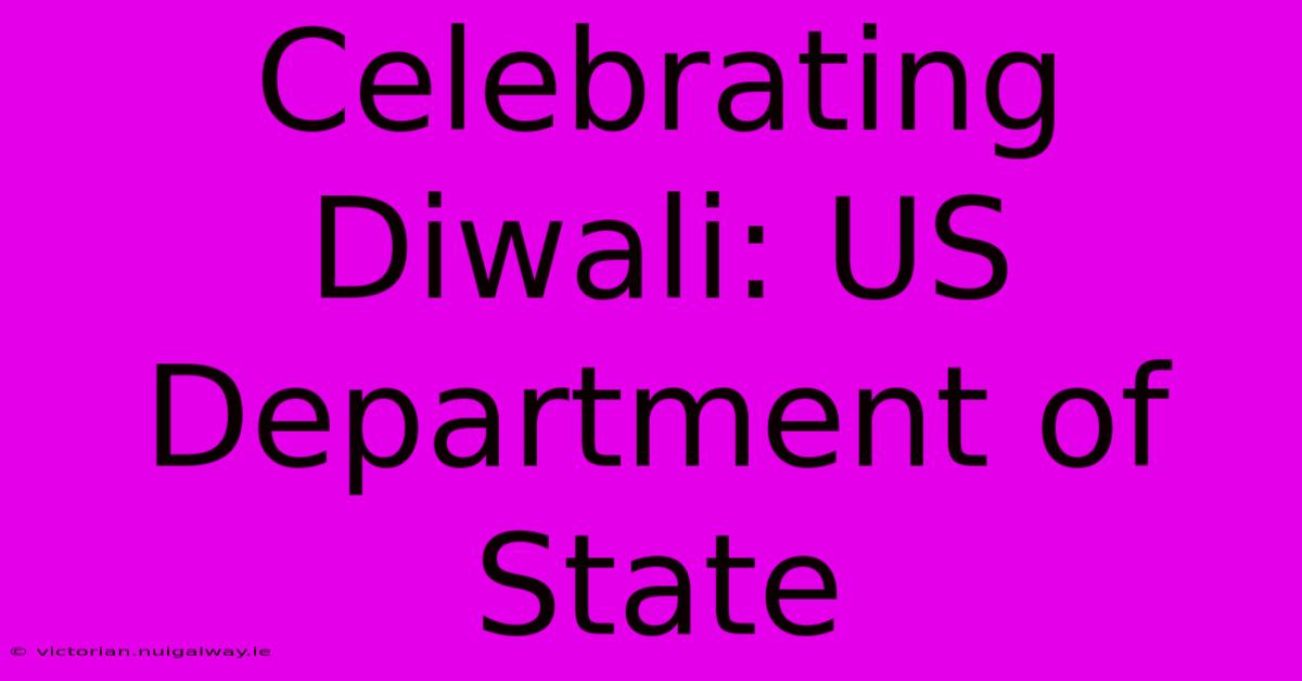 Celebrating Diwali: US Department Of State 