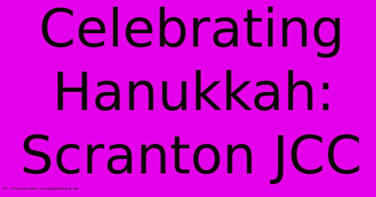 Celebrating Hanukkah: Scranton JCC