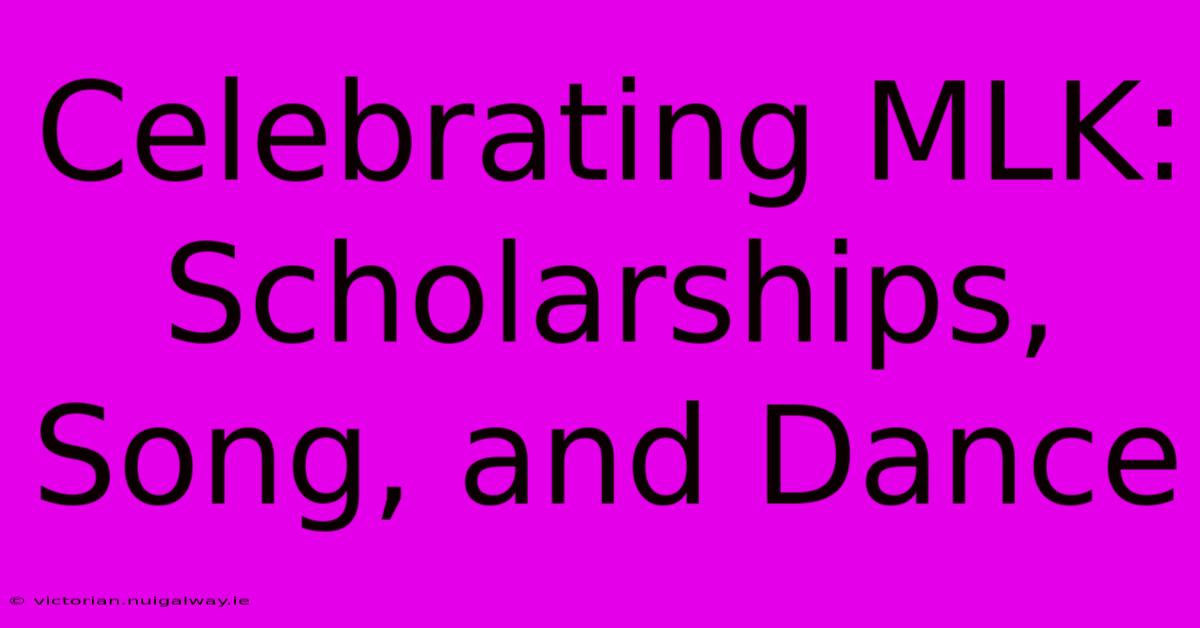 Celebrating MLK: Scholarships, Song, And Dance