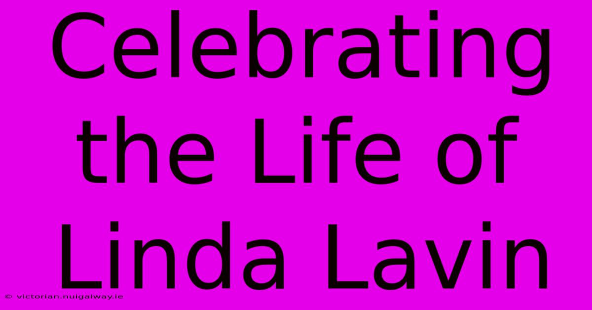 Celebrating The Life Of Linda Lavin