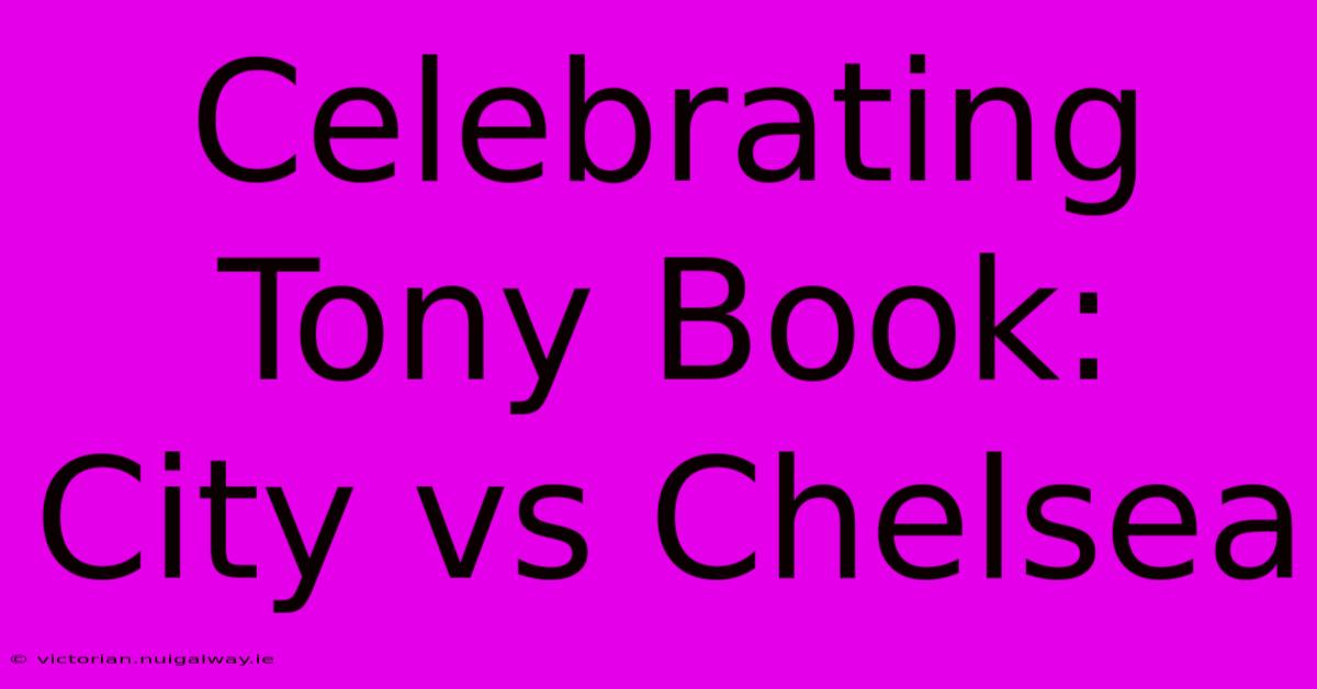 Celebrating Tony Book: City Vs Chelsea