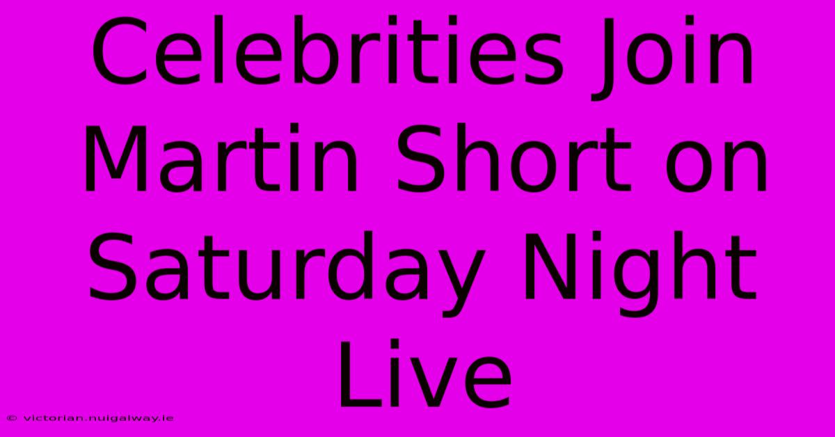 Celebrities Join Martin Short On Saturday Night Live