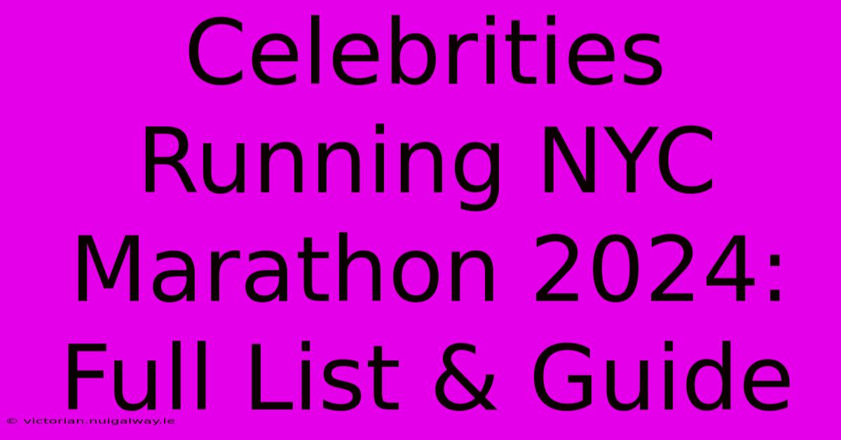 Celebrities Running NYC Marathon 2024: Full List & Guide