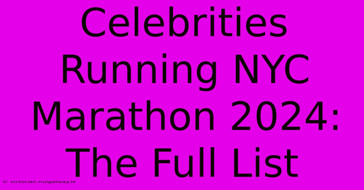 Celebrities Running NYC Marathon 2024: The Full List