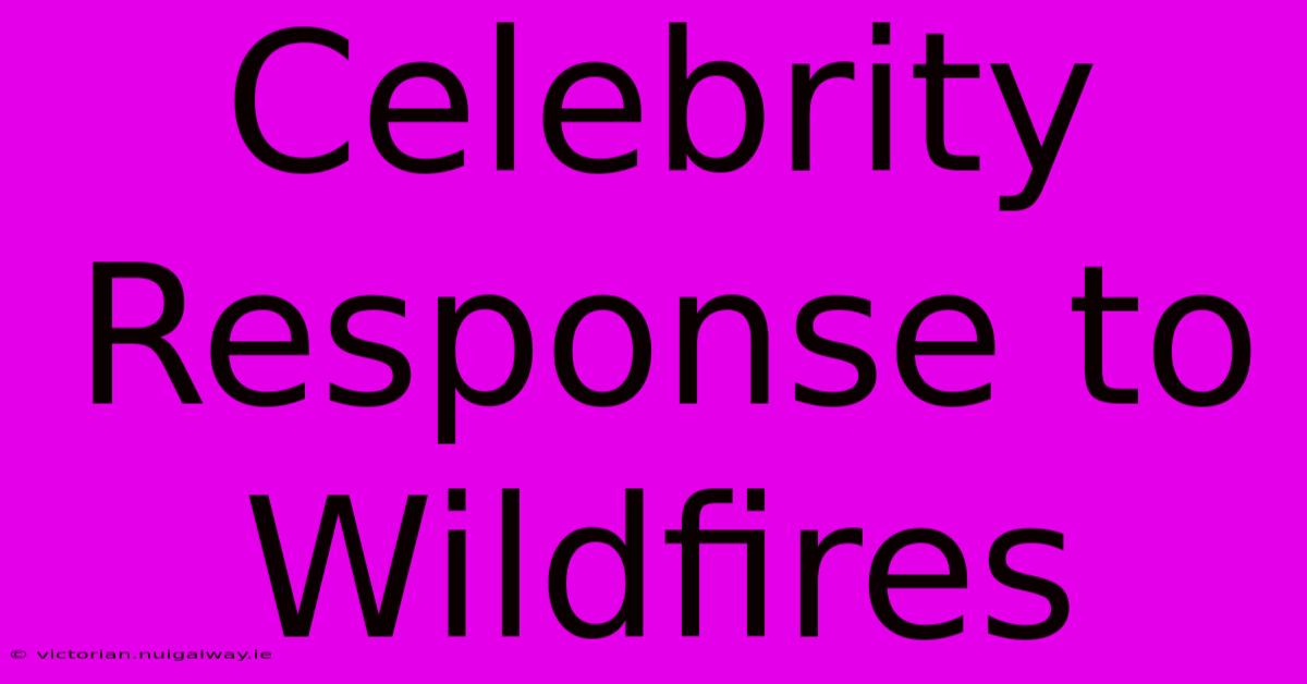 Celebrity Response To Wildfires