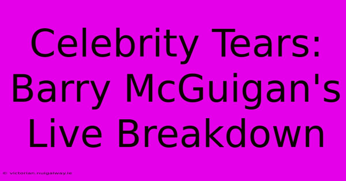 Celebrity Tears: Barry McGuigan's Live Breakdown