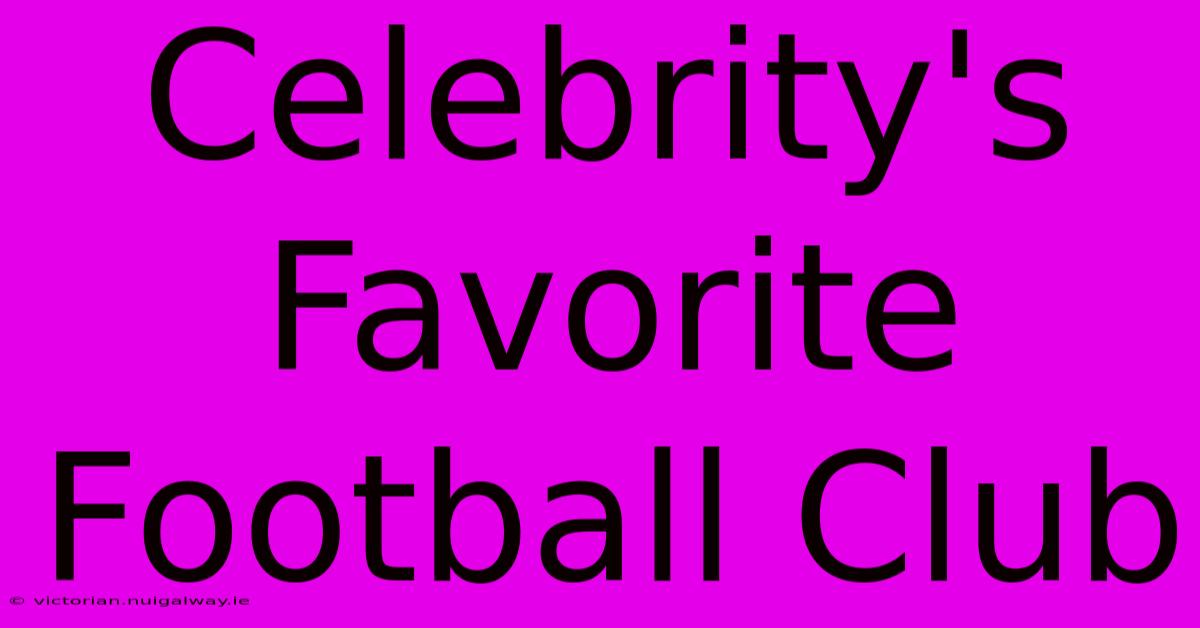 Celebrity's Favorite Football Club