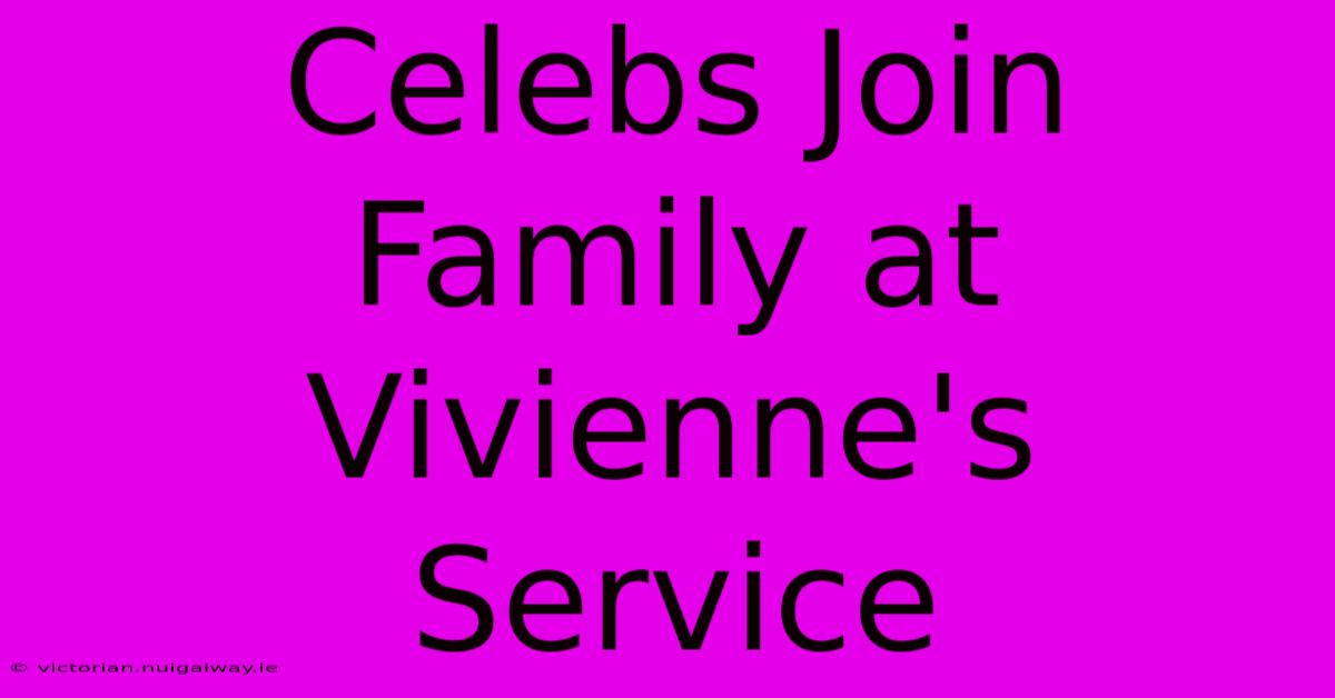 Celebs Join Family At Vivienne's Service